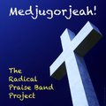 Medjugorjeah The Radical Praise Band Project